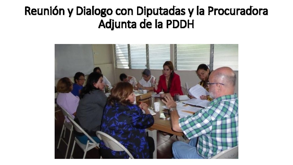 Reunión y Dialogo con Diputadas y la Procuradora Adjunta de la PDDH 