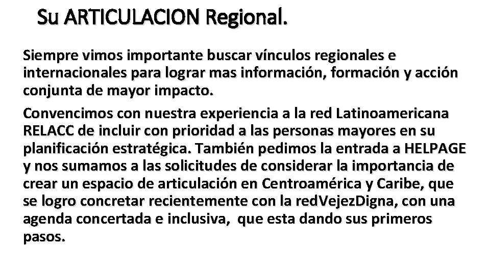 Su ARTICULACION Regional. Siempre vimos importante buscar vínculos regionales e internacionales para lograr mas