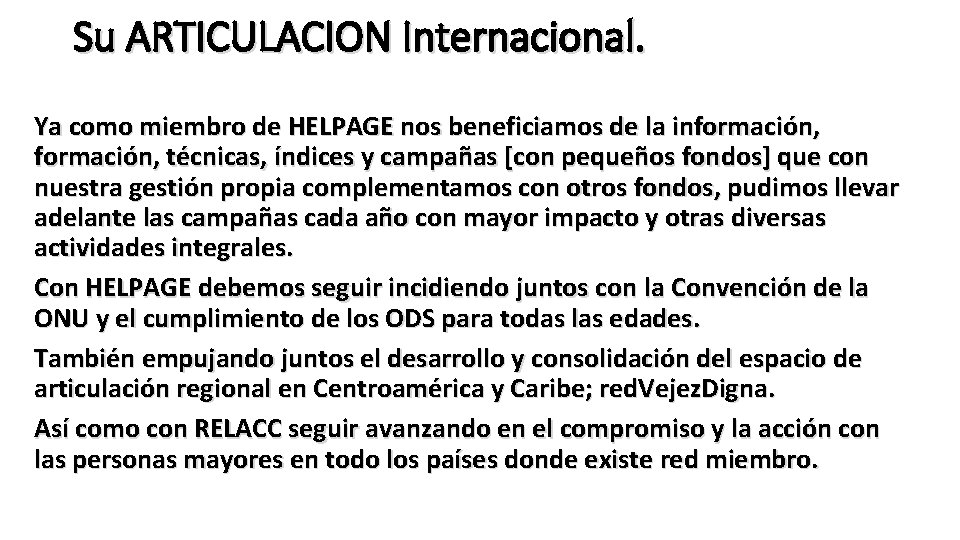 Su ARTICULACION Internacional. Ya como miembro de HELPAGE nos beneficiamos de la información, técnicas,