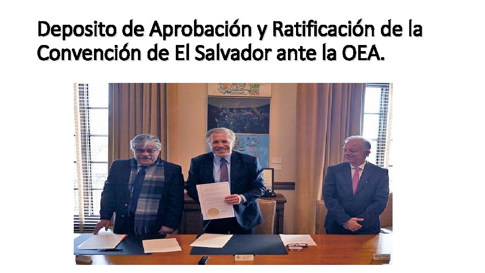 Deposito de Aprobación y Ratificación de la Convención de El Salvador ante la OEA.