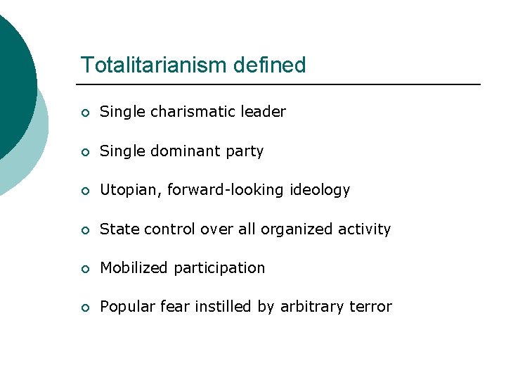 Totalitarianism defined ¡ Single charismatic leader ¡ Single dominant party ¡ Utopian, forward-looking ideology