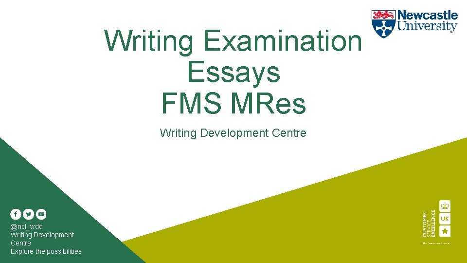 Writing Examination Essays FMS MRes Writing Development Centre @ncl_wdc Writing Development Centre Explore the