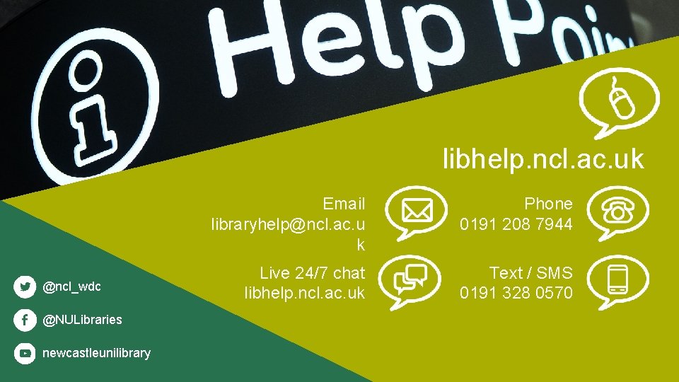 libhelp. ncl. ac. uk @ncl_wdc @NULibraries newcastleunilibrary Email libraryhelp@ncl. ac. u k Phone 0191