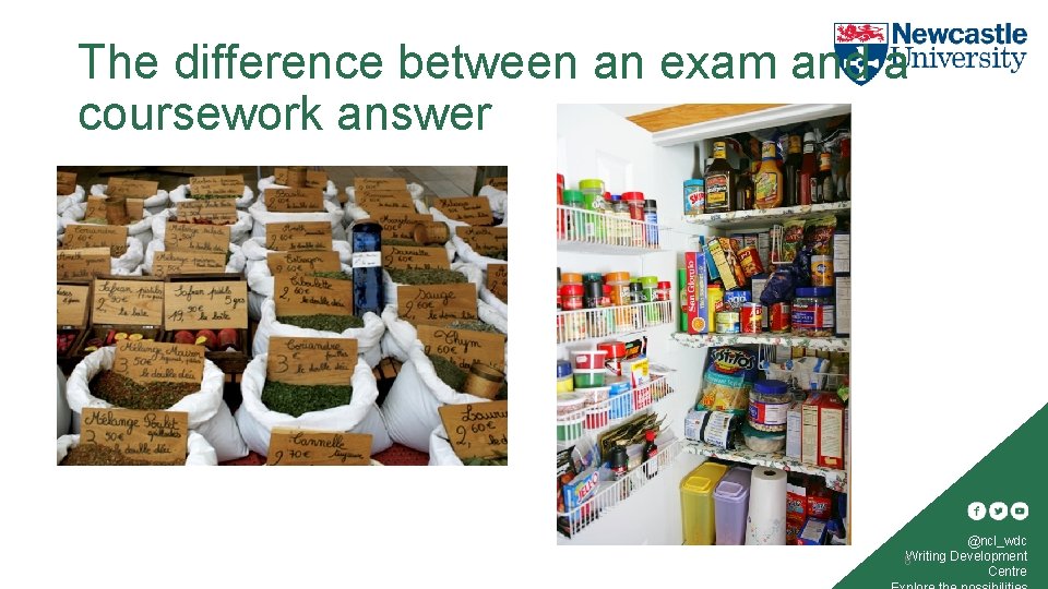 The difference between an exam and a coursework answer 8 @ncl_wdc 8 Writing Development