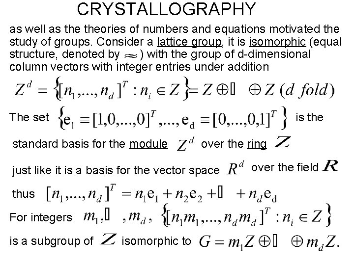 CRYSTALLOGRAPHY as well as theories of numbers and equations motivated the study of groups.