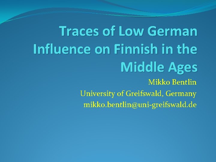 Traces of Low German Influence on Finnish in the Middle Ages Mikko Bentlin University