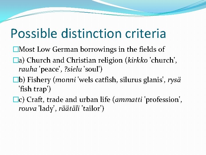Possible distinction criteria �Most Low German borrowings in the fields of �a) Church and