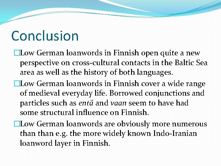 Conclusion �Low German loanwords in Finnish open quite a new perspective on cross-cultural contacts