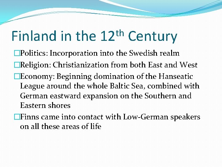 Finland in the th 12 Century �Politics: Incorporation into the Swedish realm �Religion: Christianization