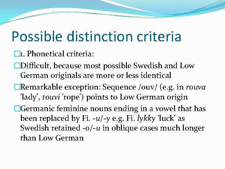 Possible distinction criteria � 1. Phonetical criteria: �Difficult, because most possible Swedish and Low