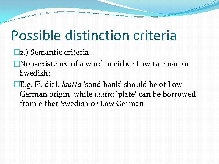 Possible distinction criteria � 2. ) Semantic criteria �Non-existence of a word in either