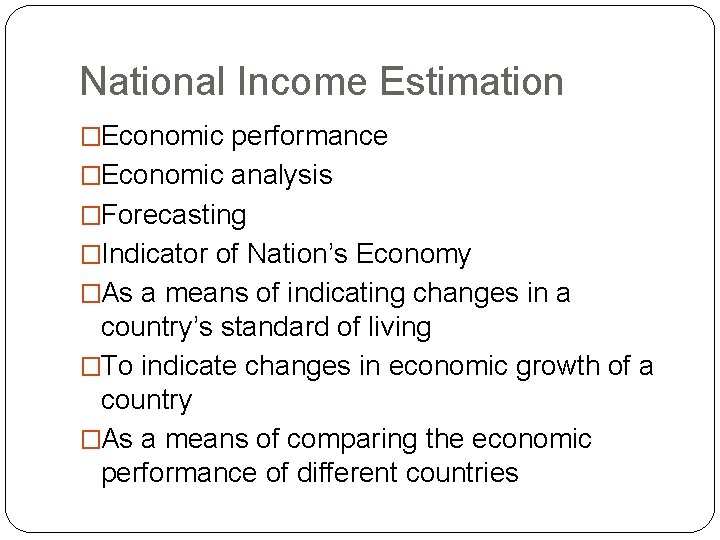 National Income Estimation �Economic performance �Economic analysis �Forecasting �Indicator of Nation’s Economy �As a