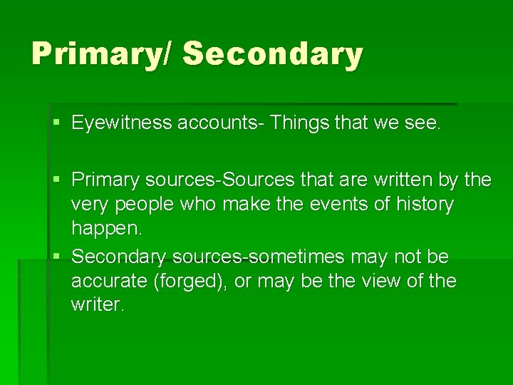 Primary/ Secondary § Eyewitness accounts- Things that we see. § Primary sources-Sources that are