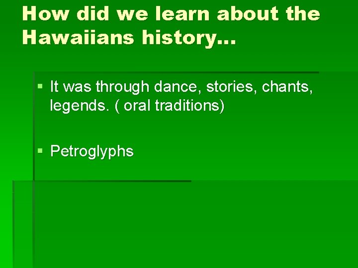How did we learn about the Hawaiians history… § It was through dance, stories,