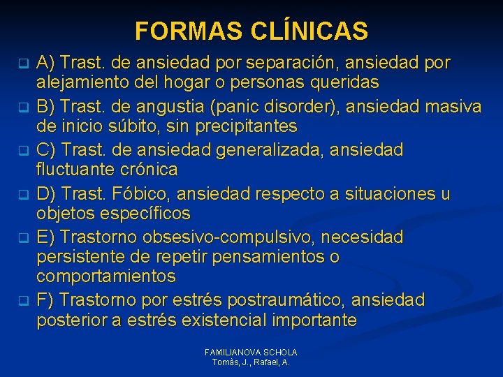 FORMAS CLÍNICAS q q q A) Trast. de ansiedad por separación, ansiedad por alejamiento FORMAS CLÍNICAS q q q A) Trast. de ansiedad por separación, ansiedad por alejamiento