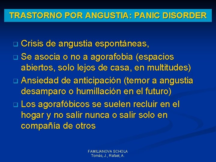 TRASTORNO POR ANGUSTIA: PANIC DISORDER Crisis de angustia espontáneas, q Se asocia o no TRASTORNO POR ANGUSTIA: PANIC DISORDER Crisis de angustia espontáneas, q Se asocia o no