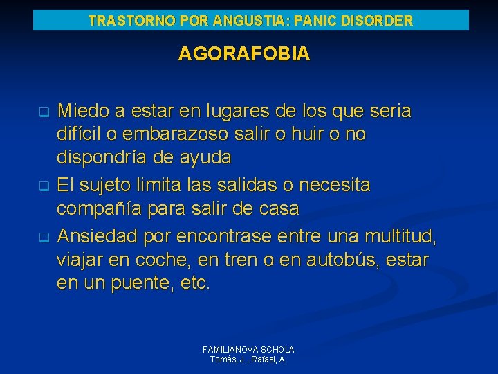 TRASTORNO POR ANGUSTIA: PANIC DISORDER AGORAFOBIA Miedo a estar en lugares de los que TRASTORNO POR ANGUSTIA: PANIC DISORDER AGORAFOBIA Miedo a estar en lugares de los que