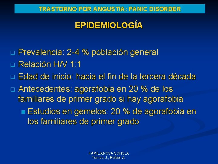 TRASTORNO POR ANGUSTIA: PANIC DISORDER EPIDEMIOLOGÍA Prevalencia: 2 -4 % población general q Relación TRASTORNO POR ANGUSTIA: PANIC DISORDER EPIDEMIOLOGÍA Prevalencia: 2 -4 % población general q Relación