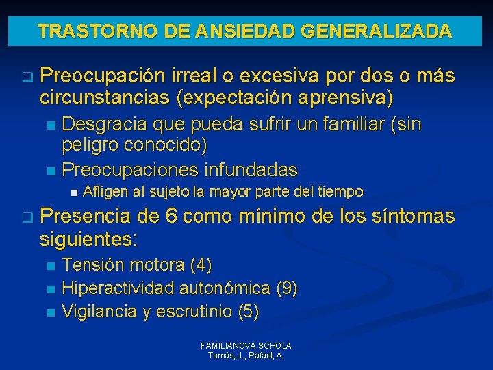 TRASTORNO DE ANSIEDAD GENERALIZADA q Preocupación irreal o excesiva por dos o más circunstancias TRASTORNO DE ANSIEDAD GENERALIZADA q Preocupación irreal o excesiva por dos o más circunstancias