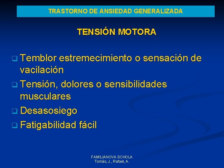 TRASTORNO DE ANSIEDAD GENERALIZADA TENSIÓN MOTORA q Temblor estremecimiento o sensación de vacilación q TRASTORNO DE ANSIEDAD GENERALIZADA TENSIÓN MOTORA q Temblor estremecimiento o sensación de vacilación q