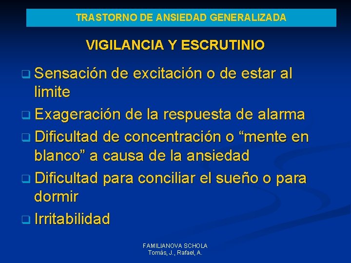 TRASTORNO DE ANSIEDAD GENERALIZADA VIGILANCIA Y ESCRUTINIO q Sensación de excitación o de estar TRASTORNO DE ANSIEDAD GENERALIZADA VIGILANCIA Y ESCRUTINIO q Sensación de excitación o de estar