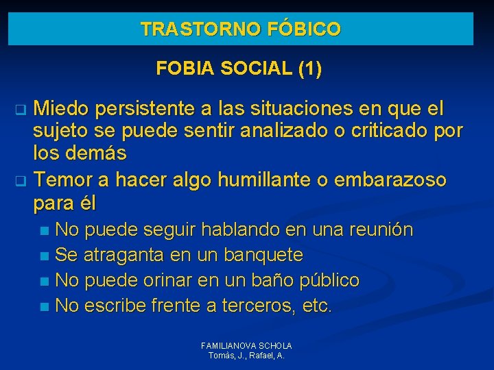 TRASTORNO FÓBICO FOBIA SOCIAL (1) Miedo persistente a las situaciones en que el sujeto TRASTORNO FÓBICO FOBIA SOCIAL (1) Miedo persistente a las situaciones en que el sujeto