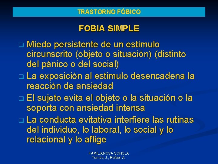 TRASTORNO FÓBICO FOBIA SIMPLE Miedo persistente de un estimulo circunscrito (objeto o situación) (distinto TRASTORNO FÓBICO FOBIA SIMPLE Miedo persistente de un estimulo circunscrito (objeto o situación) (distinto