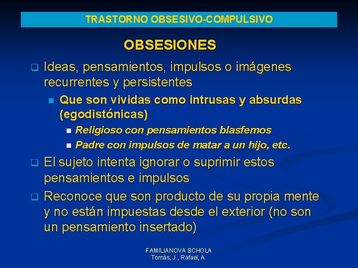 TRASTORNO OBSESIVO-COMPULSIVO OBSESIONES q Ideas, pensamientos, impulsos o imágenes recurrentes y persistentes n Que TRASTORNO OBSESIVO-COMPULSIVO OBSESIONES q Ideas, pensamientos, impulsos o imágenes recurrentes y persistentes n Que