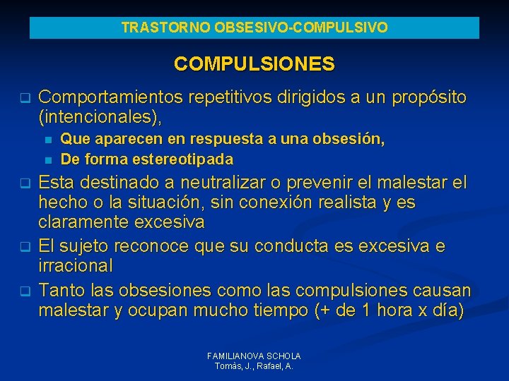 TRASTORNO OBSESIVO-COMPULSIVO COMPULSIONES q Comportamientos repetitivos dirigidos a un propósito (intencionales), n n q TRASTORNO OBSESIVO-COMPULSIVO COMPULSIONES q Comportamientos repetitivos dirigidos a un propósito (intencionales), n n q