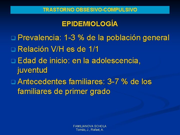 TRASTORNO OBSESIVO-COMPULSIVO EPIDEMIOLOGÍA q Prevalencia: 1 -3 % de la población general q Relación TRASTORNO OBSESIVO-COMPULSIVO EPIDEMIOLOGÍA q Prevalencia: 1 -3 % de la población general q Relación