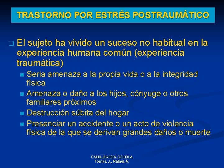TRASTORNO POR ESTRÉS POSTRAUMÁTICO q El sujeto ha vivido un suceso no habitual en TRASTORNO POR ESTRÉS POSTRAUMÁTICO q El sujeto ha vivido un suceso no habitual en
