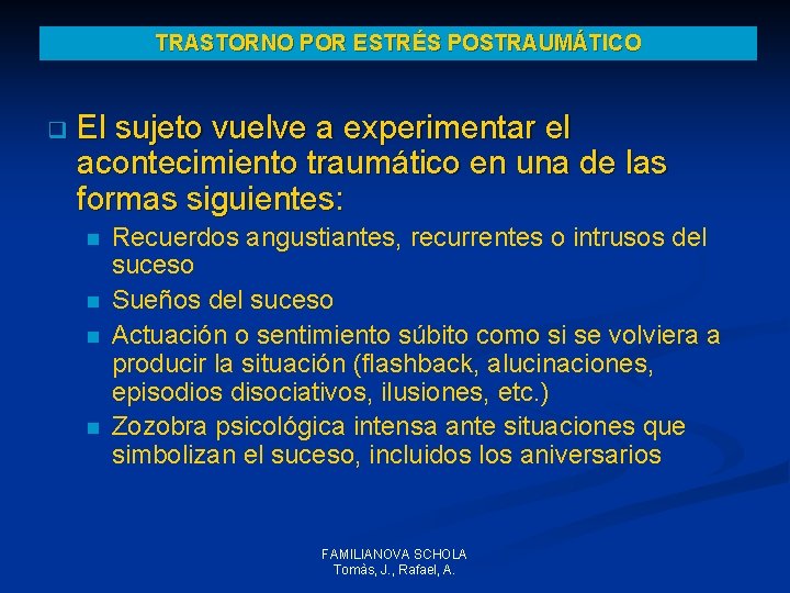 TRASTORNO POR ESTRÉS POSTRAUMÁTICO q El sujeto vuelve a experimentar el acontecimiento traumático en TRASTORNO POR ESTRÉS POSTRAUMÁTICO q El sujeto vuelve a experimentar el acontecimiento traumático en