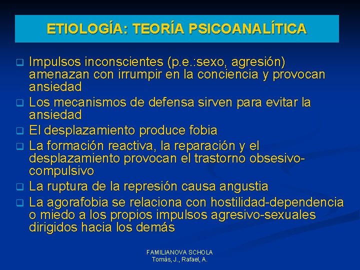 ETIOLOGÍA: TEORÍA PSICOANALÍTICA q q q Impulsos inconscientes (p. e. : sexo, agresión) amenazan ETIOLOGÍA: TEORÍA PSICOANALÍTICA q q q Impulsos inconscientes (p. e. : sexo, agresión) amenazan