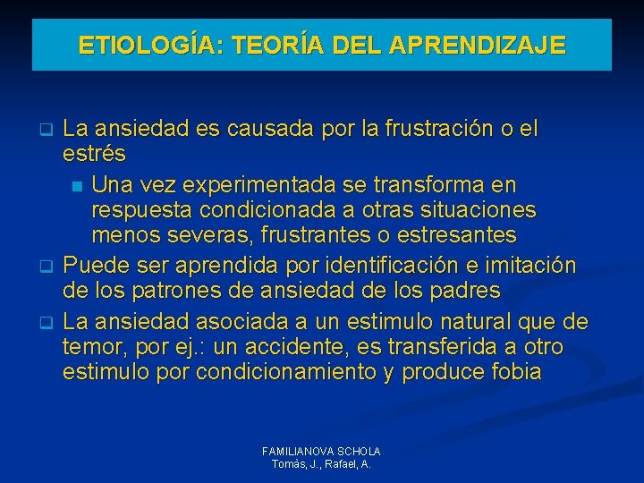 ETIOLOGÍA: TEORÍA DEL APRENDIZAJE q q q La ansiedad es causada por la frustración ETIOLOGÍA: TEORÍA DEL APRENDIZAJE q q q La ansiedad es causada por la frustración