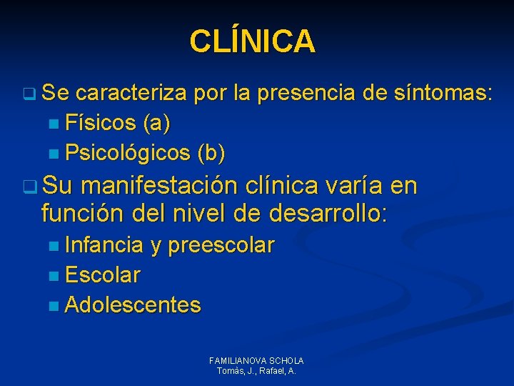 CLÍNICA q Se caracteriza por la presencia de síntomas: n Físicos (a) n Psicológicos CLÍNICA q Se caracteriza por la presencia de síntomas: n Físicos (a) n Psicológicos