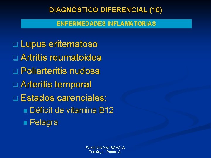 DIAGNÓSTICO DIFERENCIAL (10) ENFERMEDADES INFLAMATORIAS q Lupus eritematoso q Artritis reumatoidea q Poliarteritis nudosa DIAGNÓSTICO DIFERENCIAL (10) ENFERMEDADES INFLAMATORIAS q Lupus eritematoso q Artritis reumatoidea q Poliarteritis nudosa