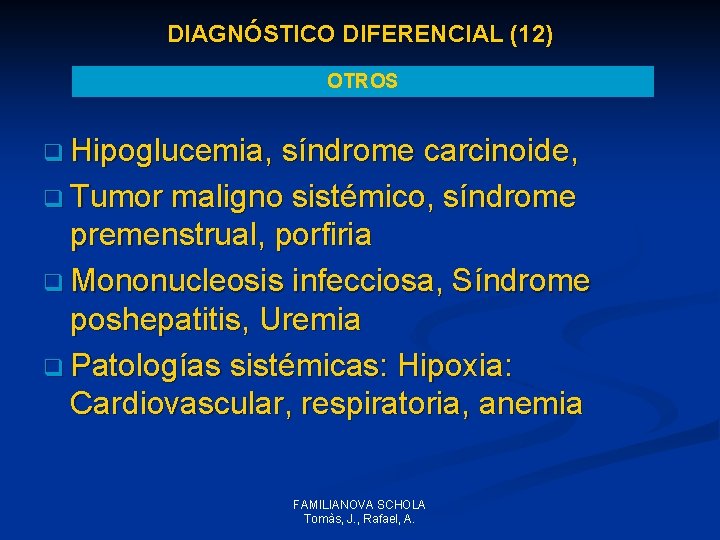 DIAGNÓSTICO DIFERENCIAL (12) OTROS q Hipoglucemia, síndrome carcinoide, q Tumor maligno sistémico, síndrome premenstrual, DIAGNÓSTICO DIFERENCIAL (12) OTROS q Hipoglucemia, síndrome carcinoide, q Tumor maligno sistémico, síndrome premenstrual,