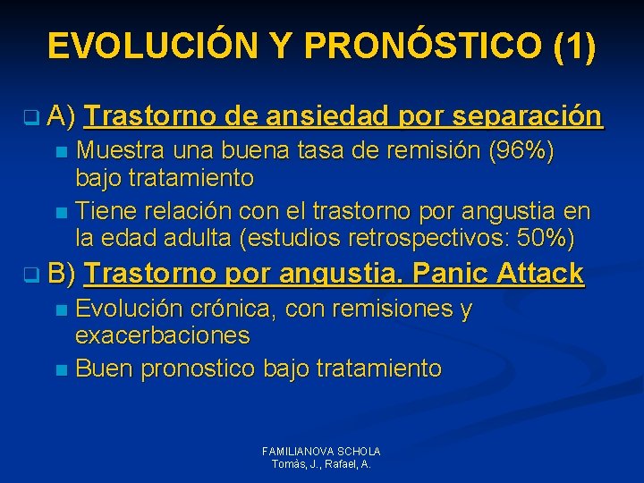 EVOLUCIÓN Y PRONÓSTICO (1) q A) Trastorno de ansiedad por separación Muestra una buena EVOLUCIÓN Y PRONÓSTICO (1) q A) Trastorno de ansiedad por separación Muestra una buena