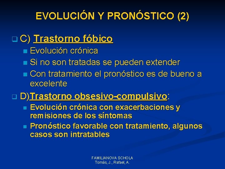 EVOLUCIÓN Y PRONÓSTICO (2) q C) Trastorno fóbico Evolución crónica n Si no son EVOLUCIÓN Y PRONÓSTICO (2) q C) Trastorno fóbico Evolución crónica n Si no son