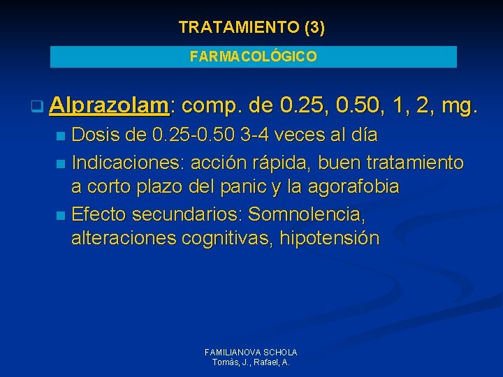 TRATAMIENTO (3) FARMACOLÓGICO q Alprazolam: comp. de 0. 25, 0. 50, 1, 2, mg. TRATAMIENTO (3) FARMACOLÓGICO q Alprazolam: comp. de 0. 25, 0. 50, 1, 2, mg.