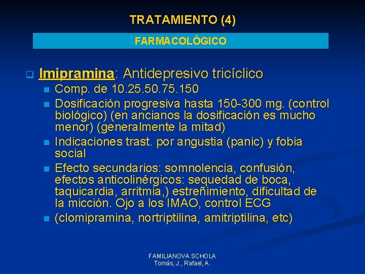 TRATAMIENTO (4) FARMACOLÓGICO q Imipramina: Antidepresivo tricíclico n n n Comp. de 10. 25. TRATAMIENTO (4) FARMACOLÓGICO q Imipramina: Antidepresivo tricíclico n n n Comp. de 10. 25.