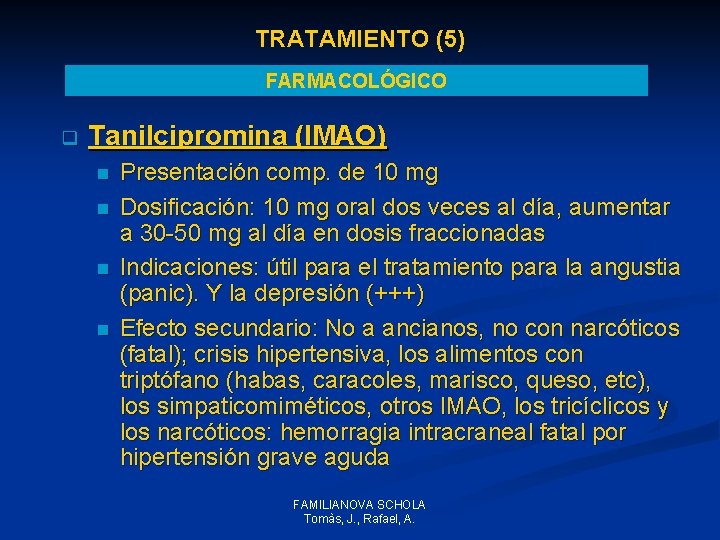 TRATAMIENTO (5) FARMACOLÓGICO q Tanilcipromina (IMAO) n n Presentación comp. de 10 mg Dosificación: TRATAMIENTO (5) FARMACOLÓGICO q Tanilcipromina (IMAO) n n Presentación comp. de 10 mg Dosificación: