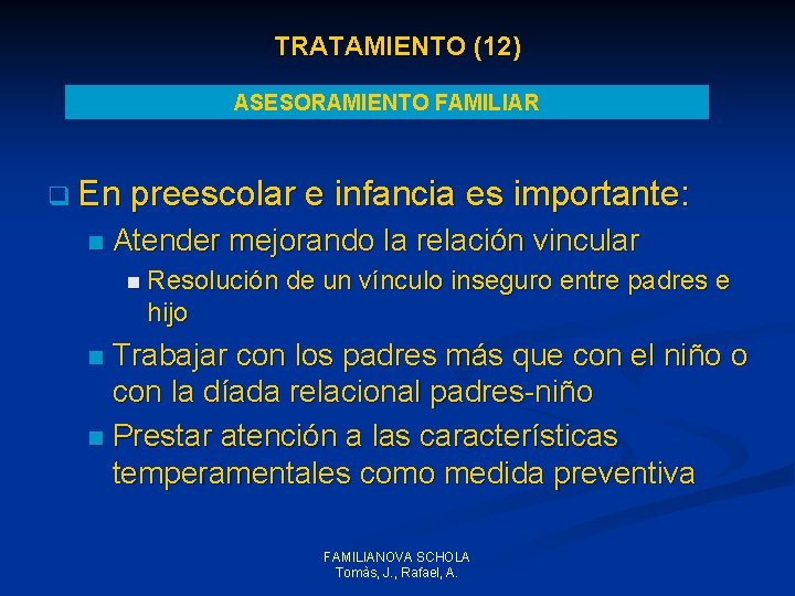 TRATAMIENTO (12) ASESORAMIENTO FAMILIAR q En preescolar e infancia es importante: n Atender mejorando TRATAMIENTO (12) ASESORAMIENTO FAMILIAR q En preescolar e infancia es importante: n Atender mejorando