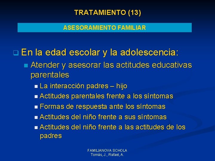 TRATAMIENTO (13) ASESORAMIENTO FAMILIAR q En la edad escolar y la adolescencia: n Atender TRATAMIENTO (13) ASESORAMIENTO FAMILIAR q En la edad escolar y la adolescencia: n Atender