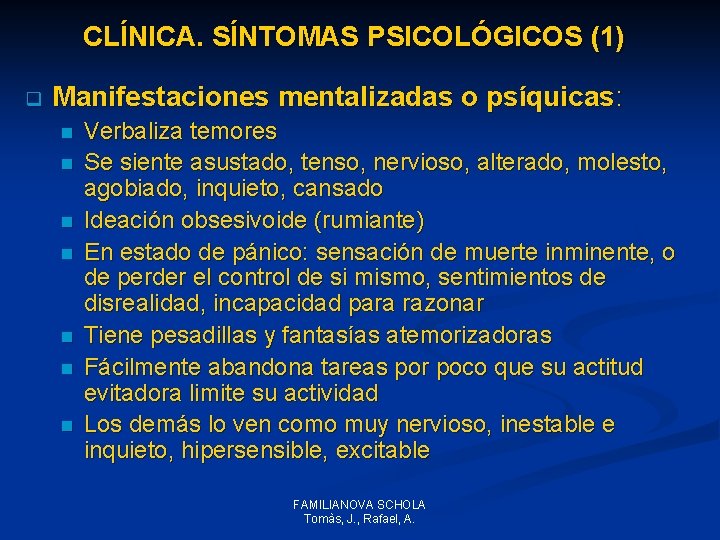 CLÍNICA. SÍNTOMAS PSICOLÓGICOS (1) q Manifestaciones mentalizadas o psíquicas: n n n n Verbaliza CLÍNICA. SÍNTOMAS PSICOLÓGICOS (1) q Manifestaciones mentalizadas o psíquicas: n n n n Verbaliza
