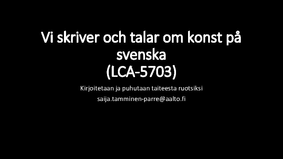 Vi skriver och talar om konst på svenska (LCA-5703) Kirjoitetaan ja puhutaan taiteesta ruotsiksi