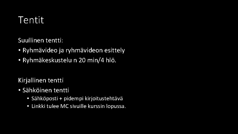 Tentit Suullinen tentti: • Ryhmävideo ja ryhmävideon esittely • Ryhmäkeskustelu n 20 min/4 hlö.