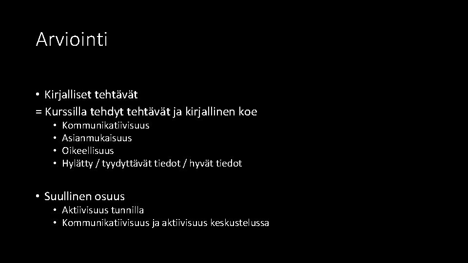 Arviointi • Kirjalliset tehtävät = Kurssilla tehdyt tehtävät ja kirjallinen koe • • Kommunikatiivisuus