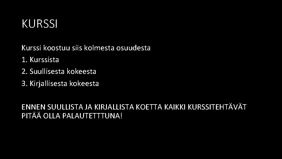 KURSSI Kurssi koostuu siis kolmesta osuudesta 1. Kurssista 2. Suullisesta kokeesta 3. Kirjallisesta kokeesta