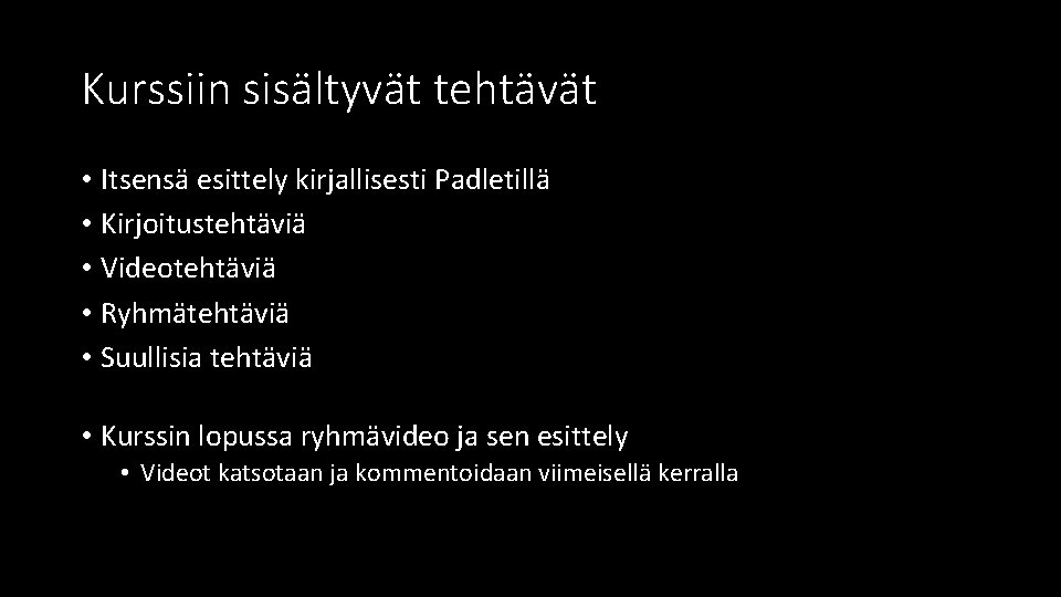 Kurssiin sisältyvät tehtävät • Itsensä esittely kirjallisesti Padletillä • Kirjoitustehtäviä • Videotehtäviä • Ryhmätehtäviä